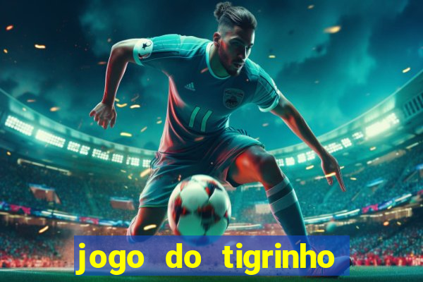 jogo do tigrinho sem depositar nada